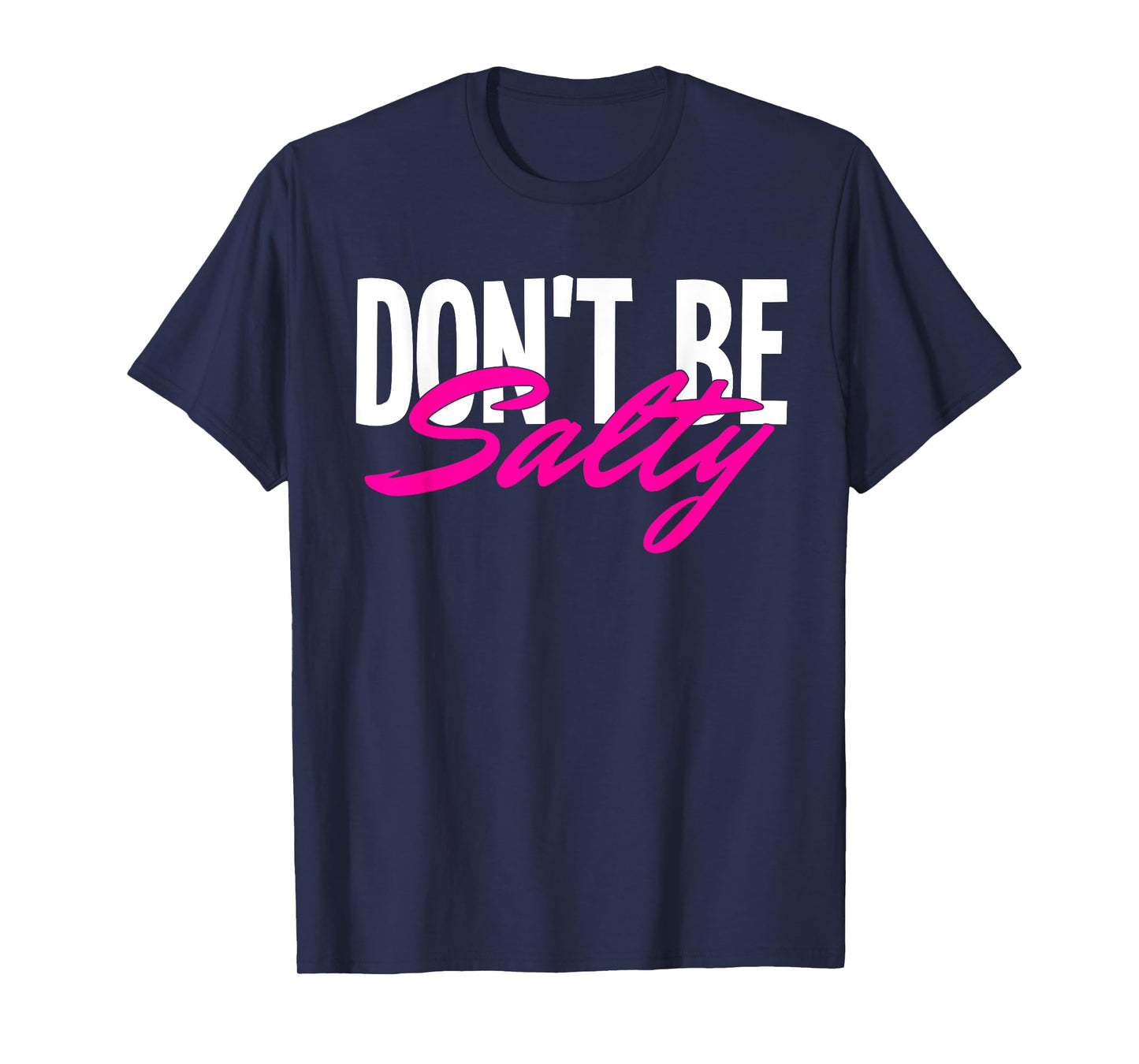 Don‘t be Salty T-Shirt