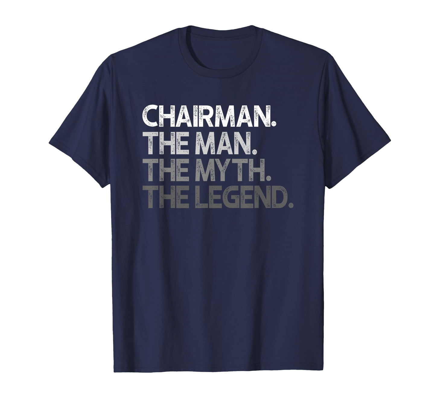 Chairman Man The Myth Legend Gift T-Shirt