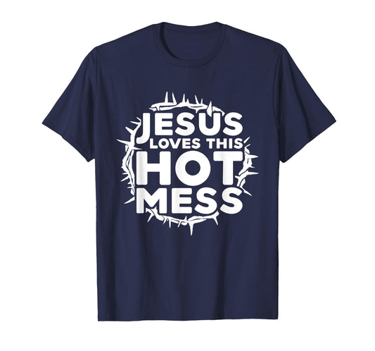 Jesus Love This Hot Mess T-shirt - Funny Christian Shirt T-Shirt