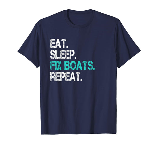 Sarcastic Boat Mechanic Eat Sleep Fix Boats Repeat T-Shirt