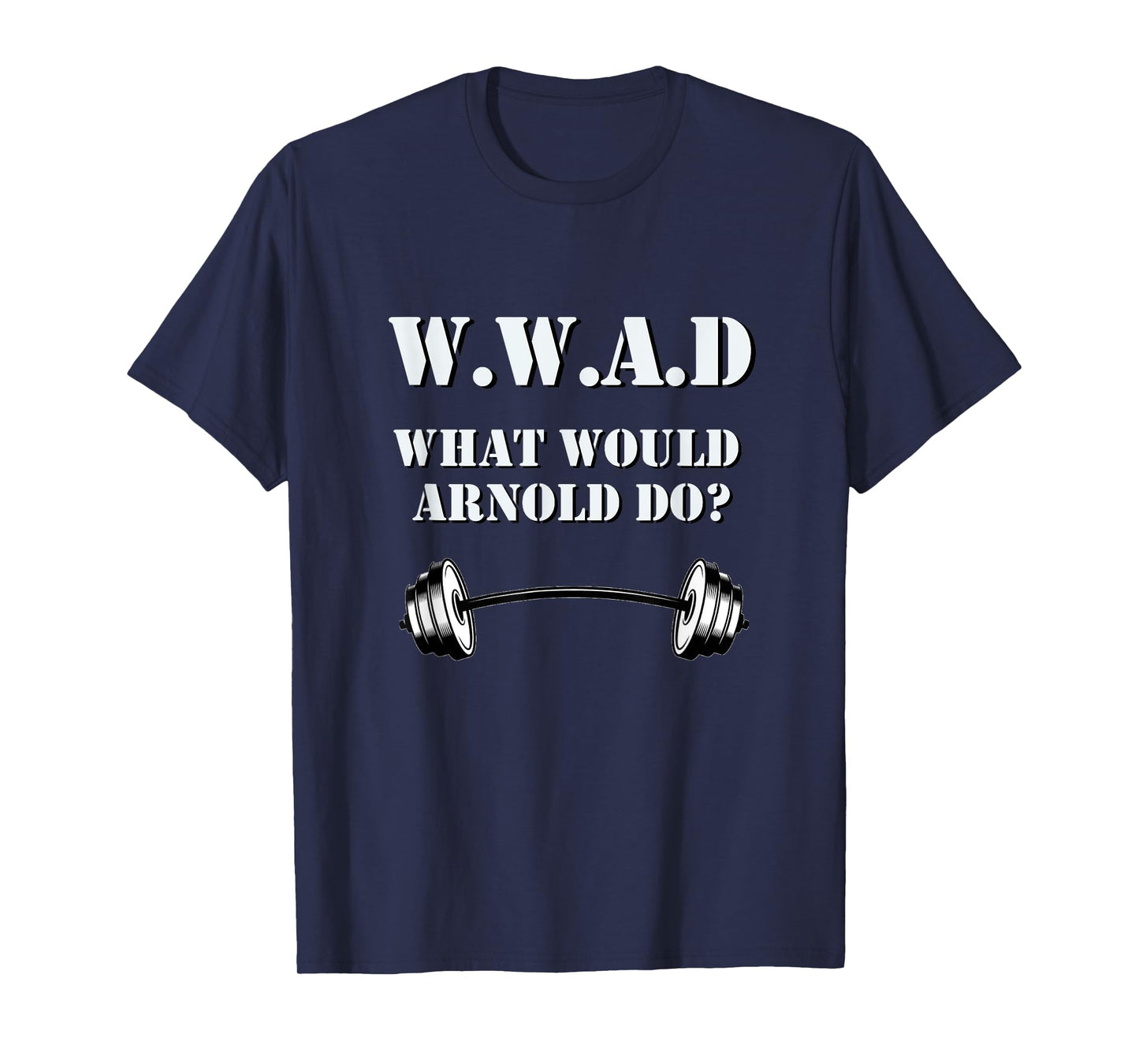 W.W.A.D. What Would Arnold Do funny workout tee T-Shirt