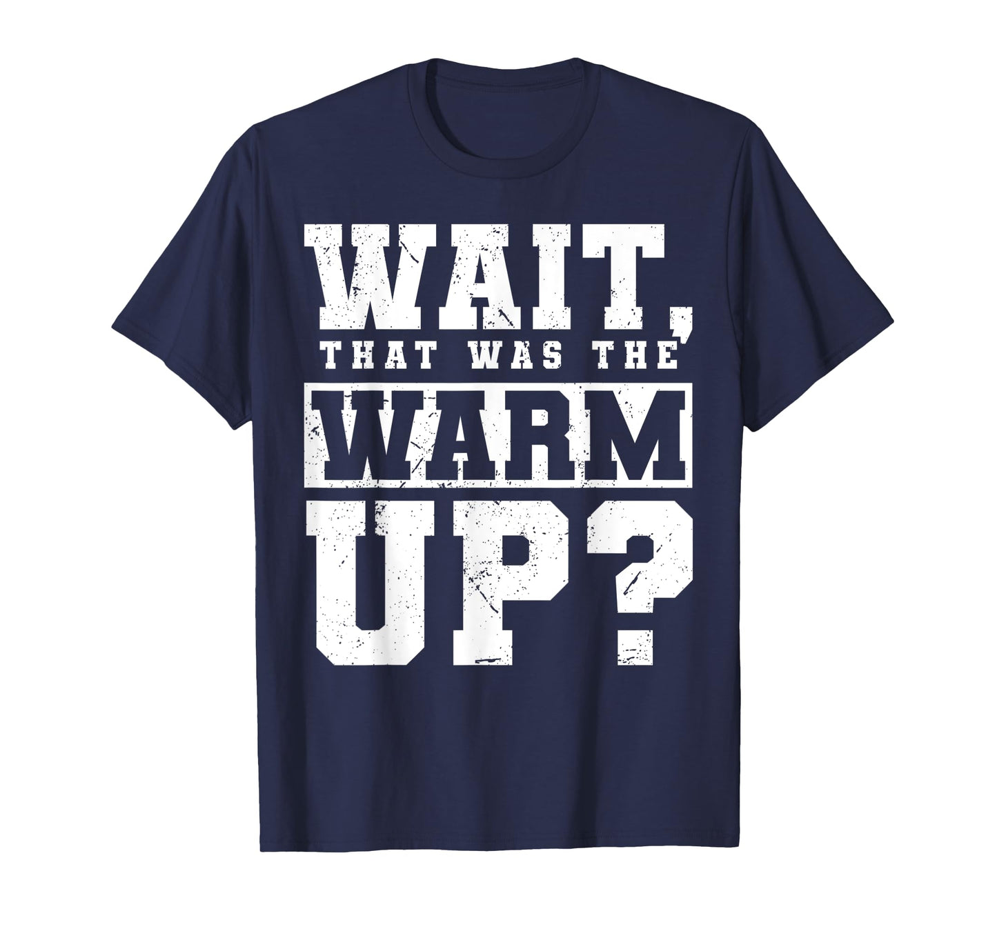 Wait, That Was The Warm Up? T-Shirt
