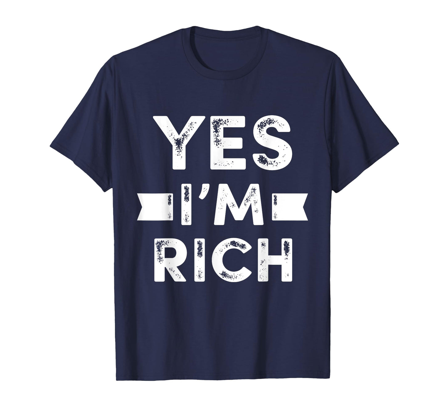 Yes I'm Rich T Shirt, Funny Sarcastic Rich Quotes Graphic T-Shirt