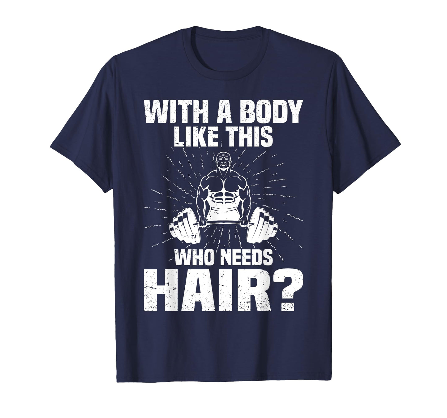 Funny Bald Dad Joke - With A Body Like This Who Needs Hair T-Shirt