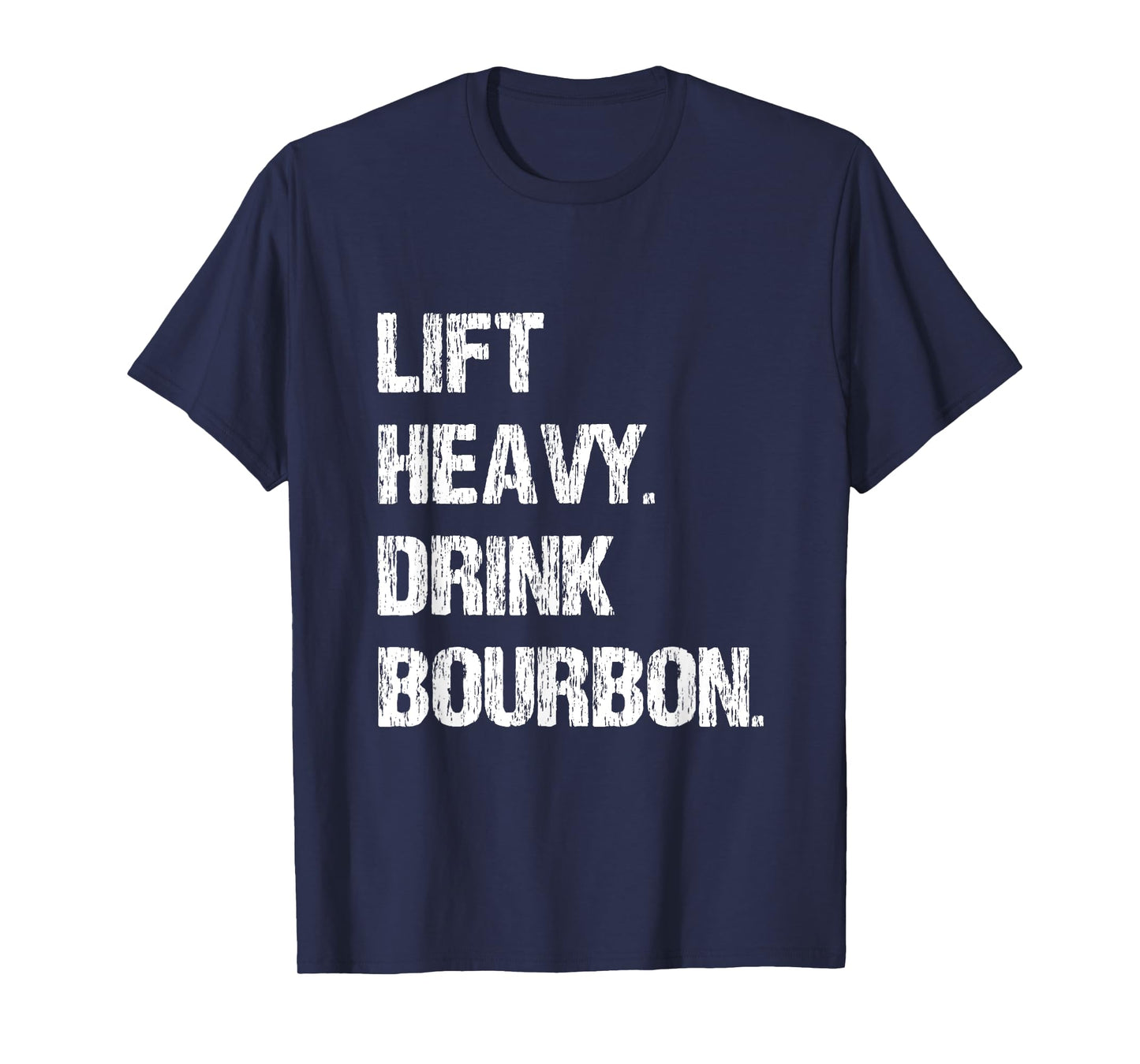Lift Heavy. Drink Bourbon. Funny Gym Workout Weightlifting. T-Shirt