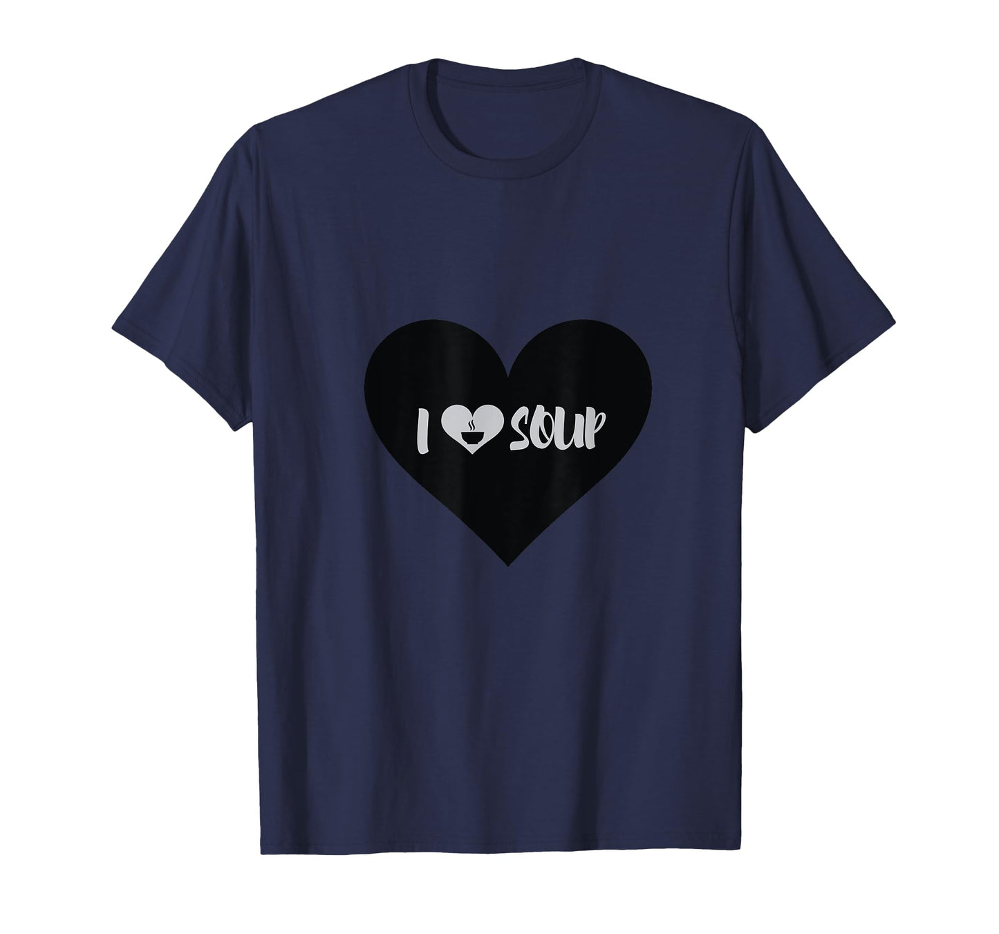 I Love Soup Heart Shape Soup Lover Beautiful Gift T-Shirt