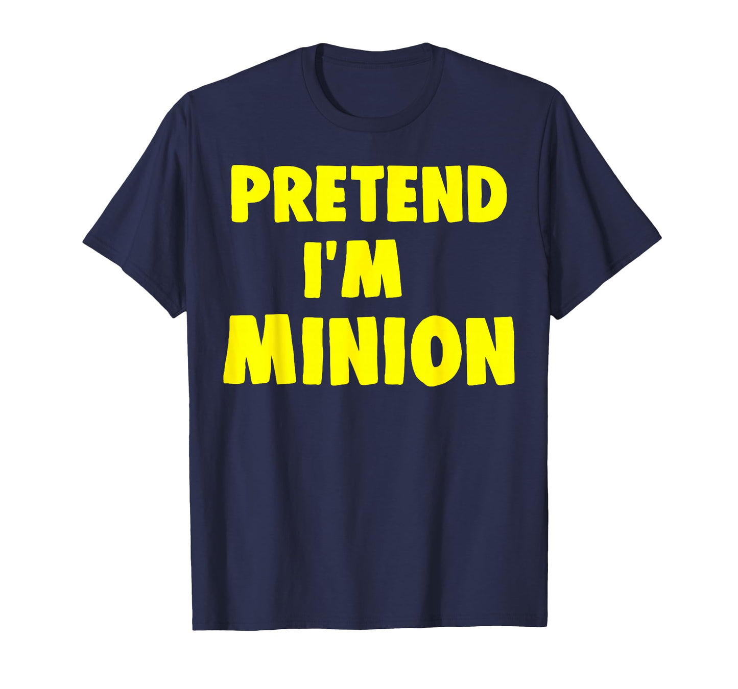 Pretend I'm Minion Costume Family Lazy Easy Halloween T-Shirt