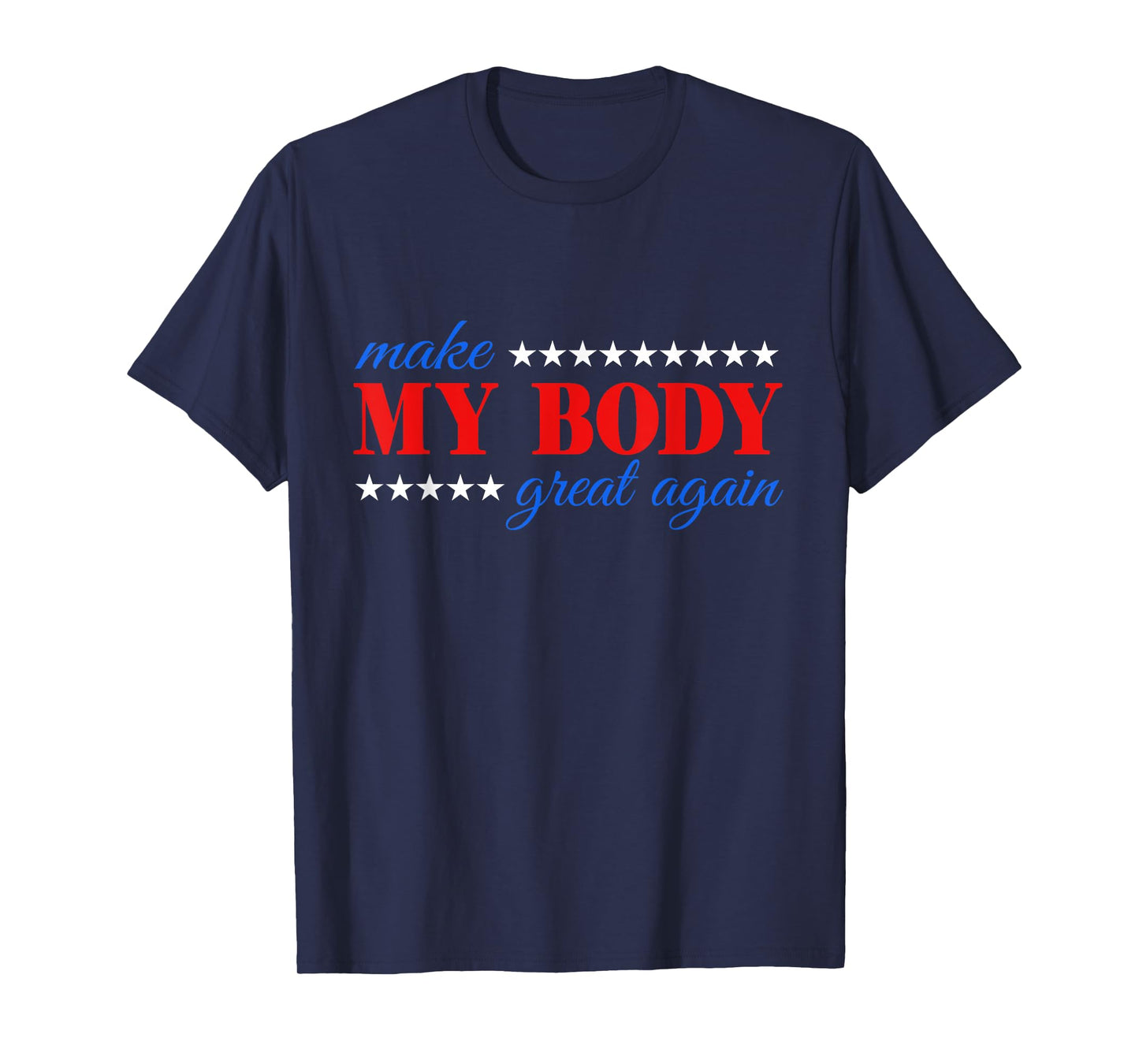 Make my body great again Fitness Workout Man Women Gym T-Shirt