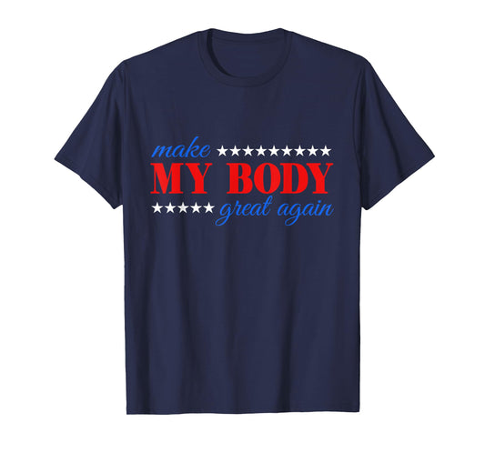 Make my body great again Fitness Workout Man Women Gym T-Shirt