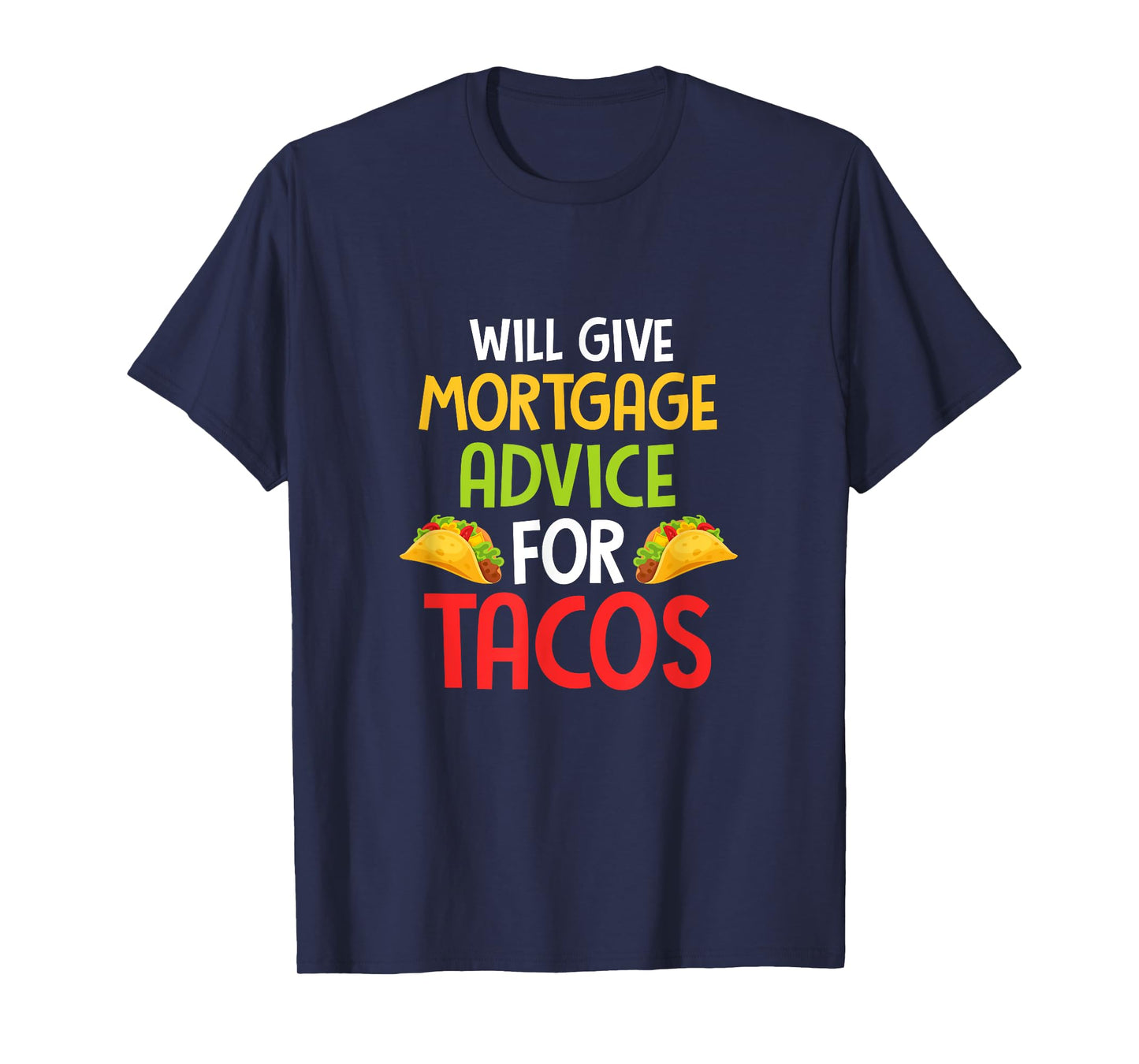 Will give mortgage advice for tacos joke saying Design T-Shirt