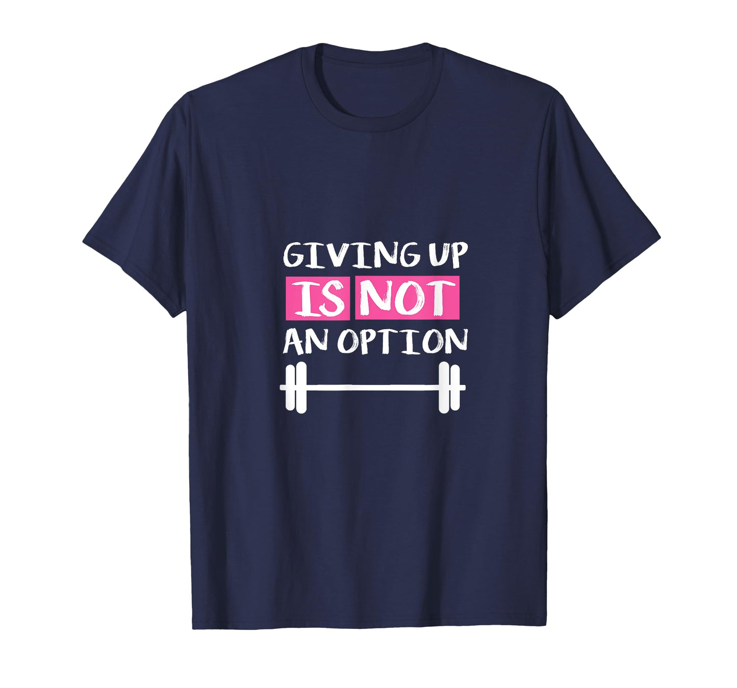 Giving Up Is Not An Option T-Shirt