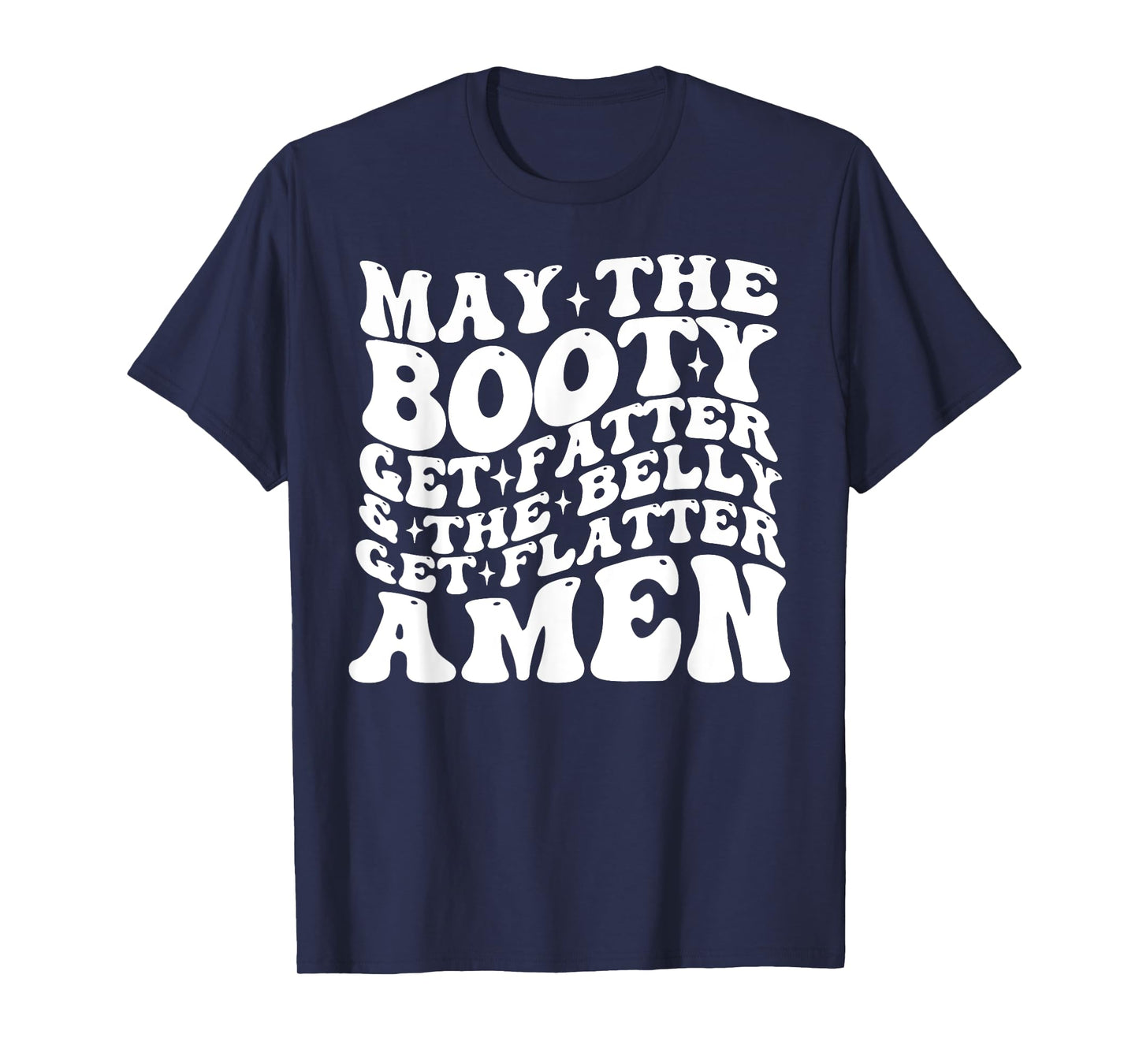 May The Booty Get Fatter And The Belly Get Flatter Amen T-Shirt