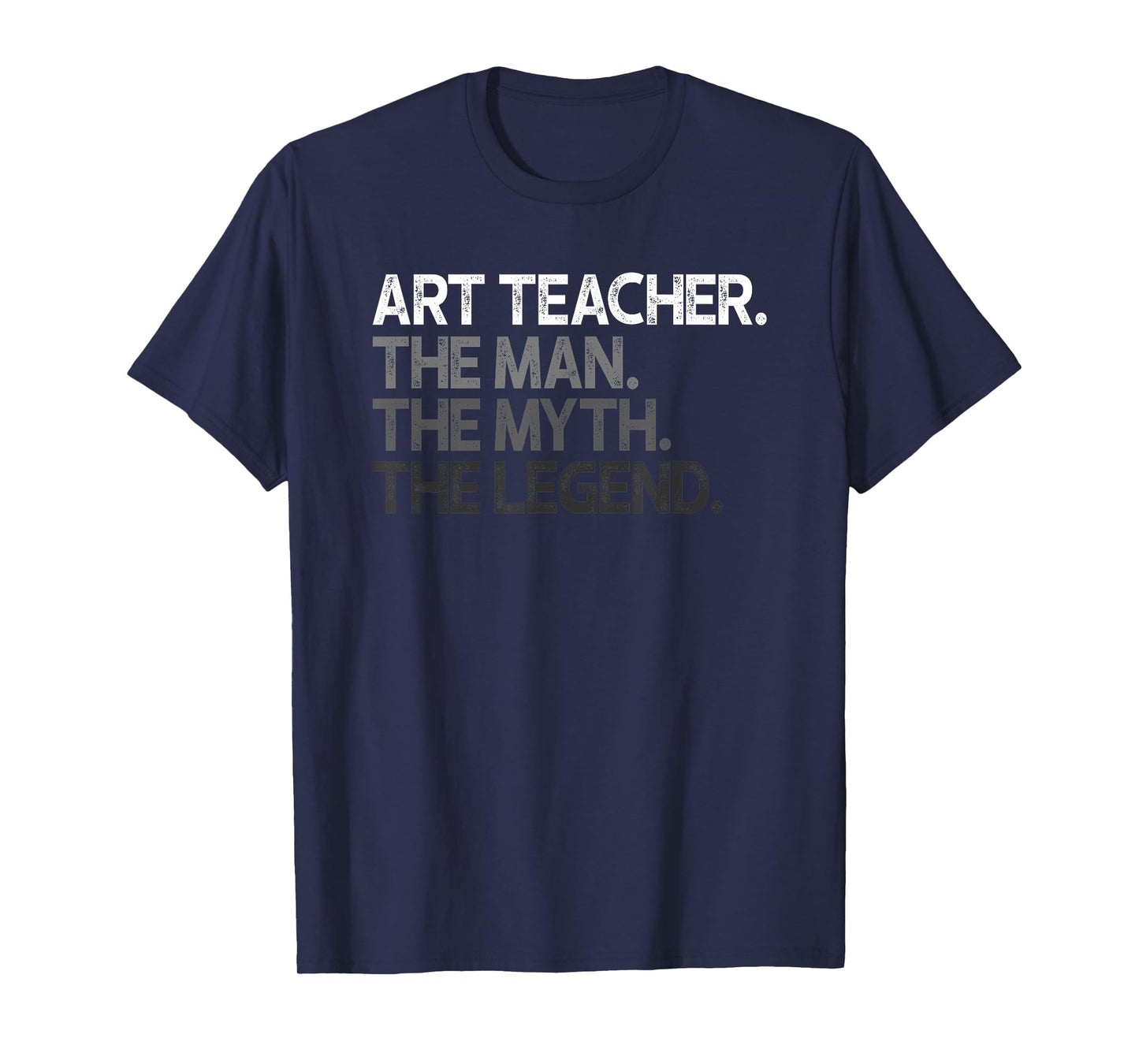 Art Teacher The Man Myth Legend Gift T-Shirt