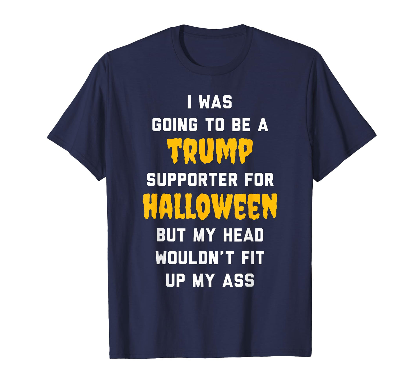 I Was Going To Be a Trump Supporter For Halloween T-Shirt