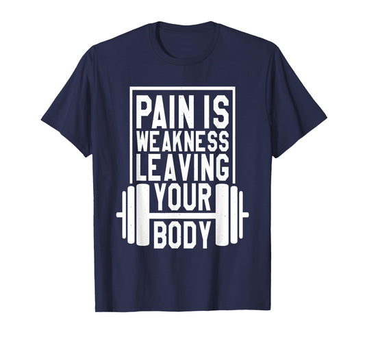 Pain Is Weakness Leaving Your Body, Gym and Fitness Lover T-Shirt