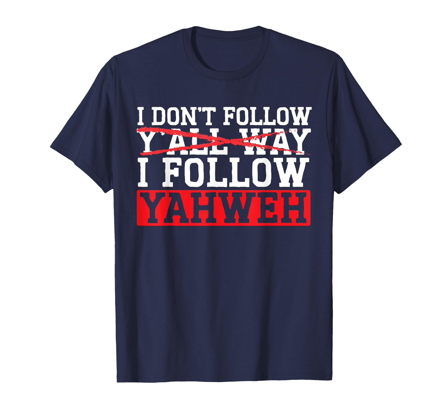 I Don't Follow Y'all Way I Follow Yahweh Christian Believer T-Shirt