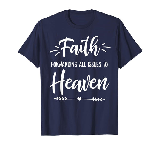 Faith Forwarding All Issues To Heaven Cute Christian Gift T-Shirt