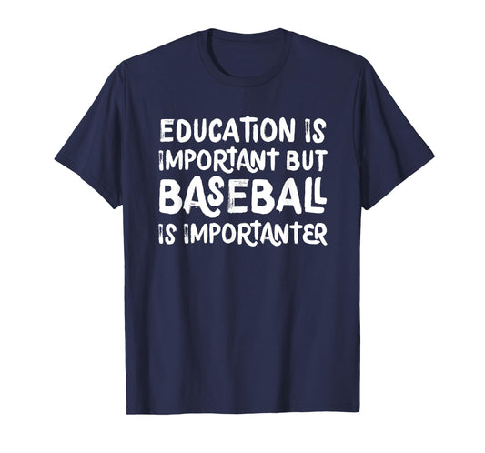 Education Is Important But Baseball Is Importanter Funny T-Shirt