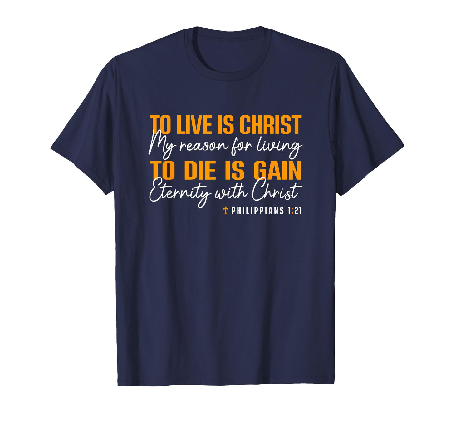To Live Is Christ To Die Is Gain Phil. 1:21 T-Shirt