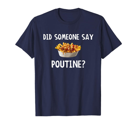 Did Someone Say Poutine? T-Shirt T-Shirt