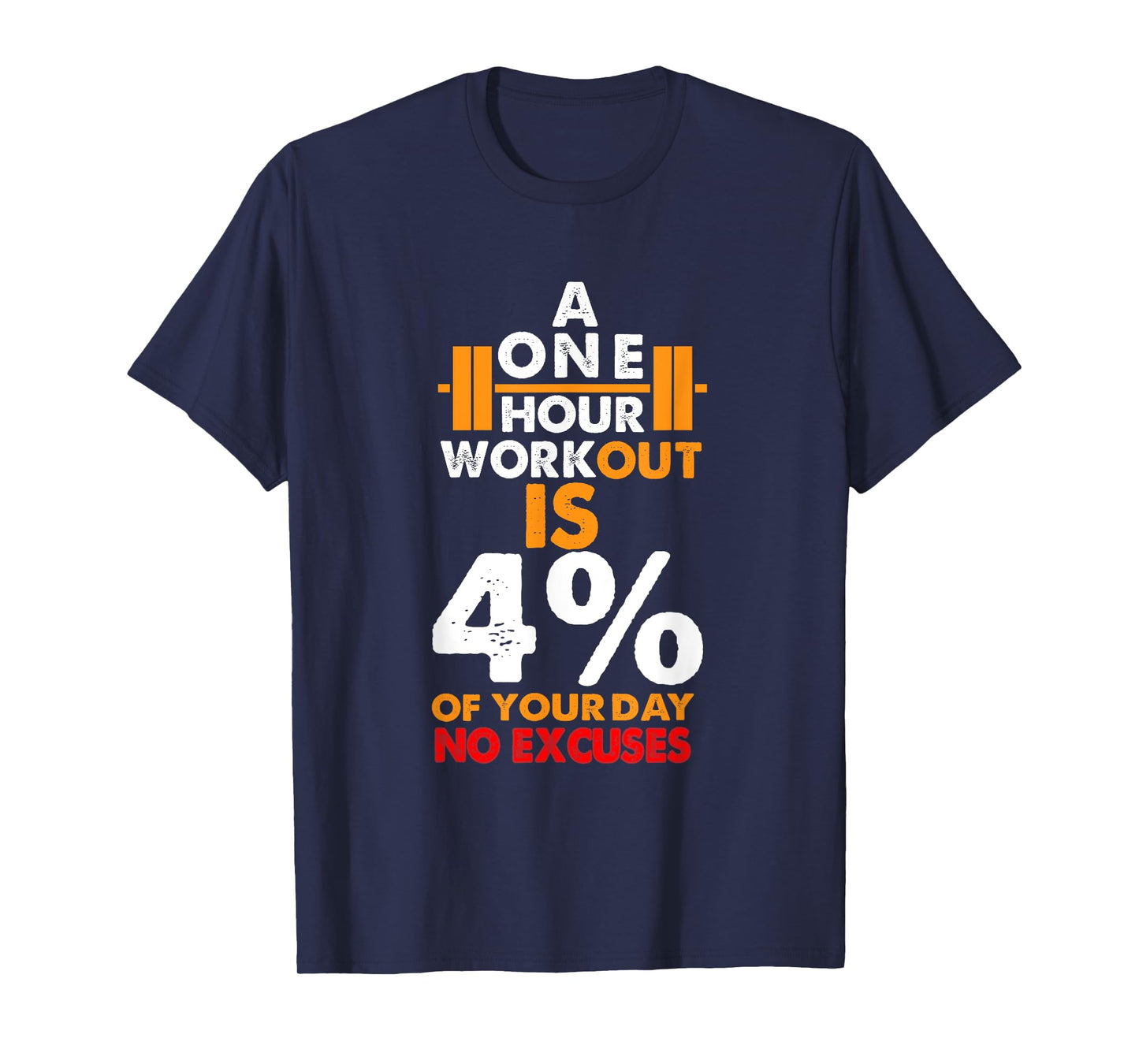 1 Hour Workout is Only 4% of Your Day No Excuses shirt