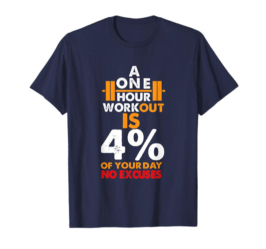1 Hour Workout is Only 4% of Your Day No Excuses shirt
