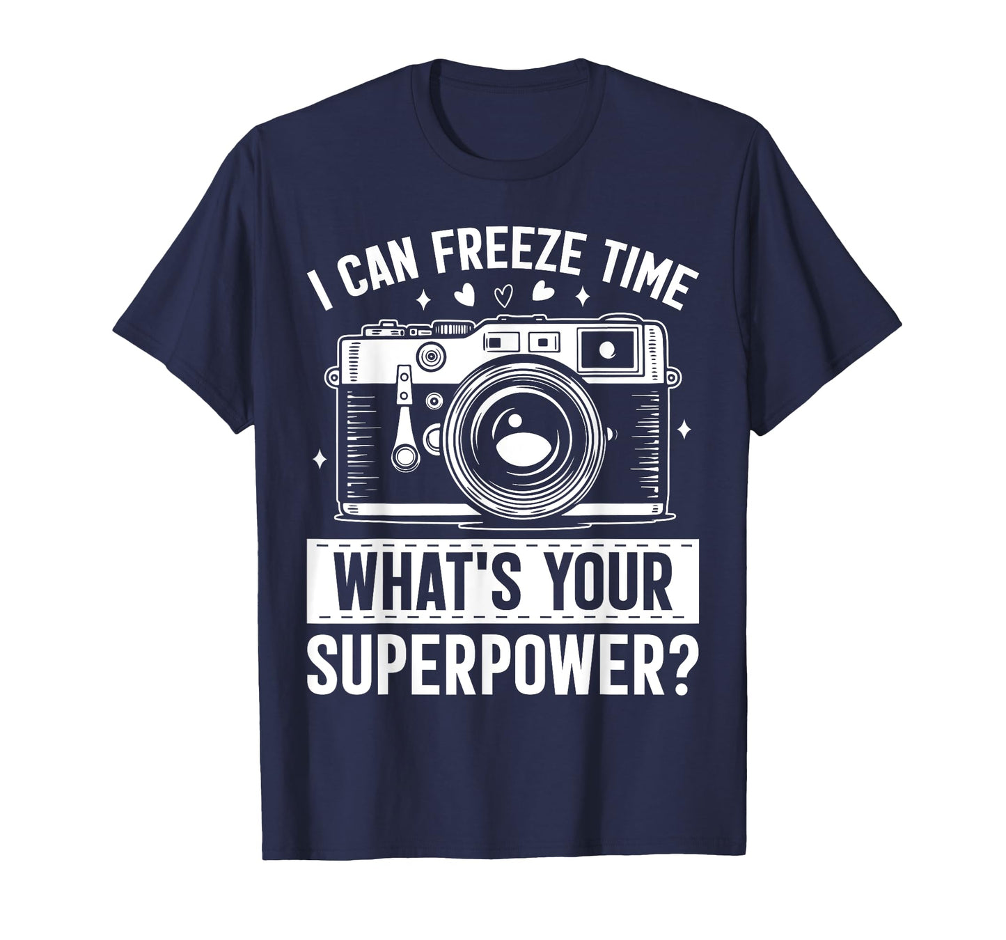 I Can Freeze Time Whats Your Superpower Funny Photography T-Shirt