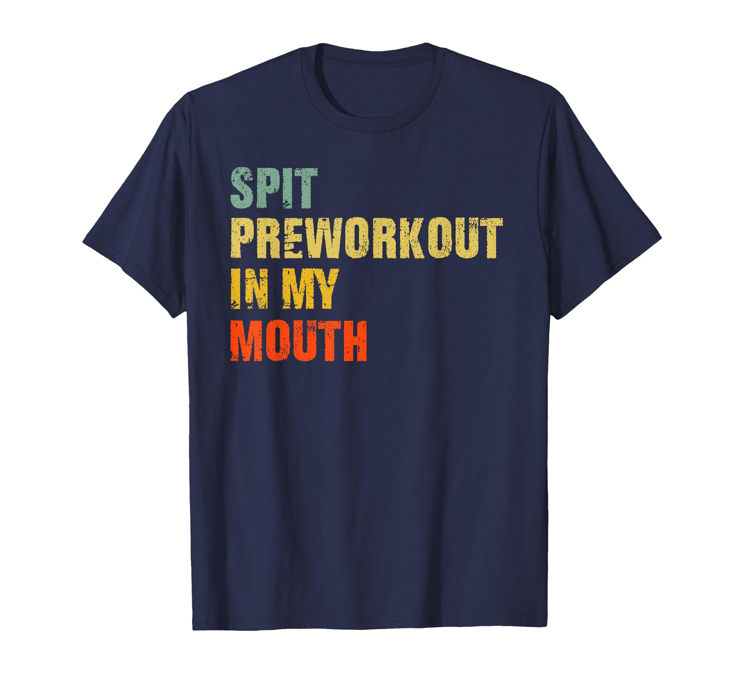 Spit Preworkout In My Mouth Vintage Distressed Funny Gym T-Shirt