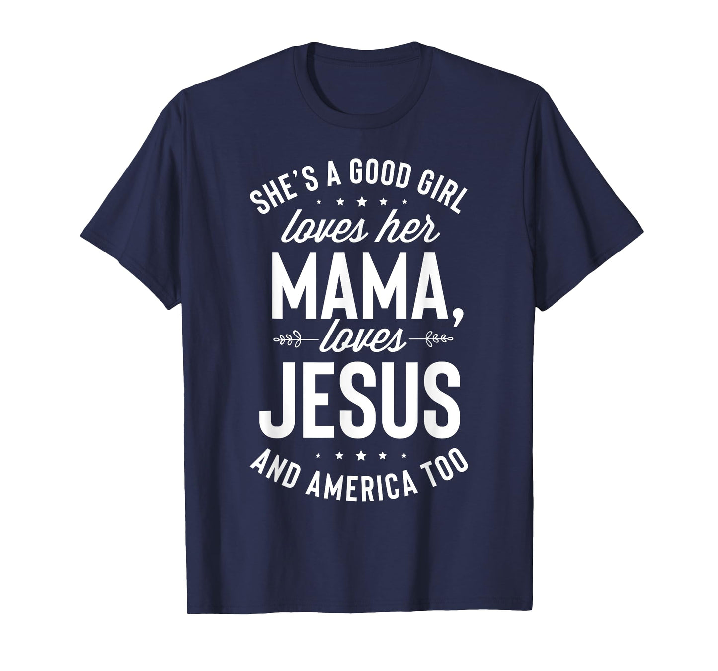 She's A Good Girl Loves Her Mama Loves Jesus And America Too T-Shirt