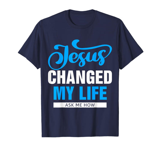 Jesus Changed My Life Ask Me How T-Shirt
