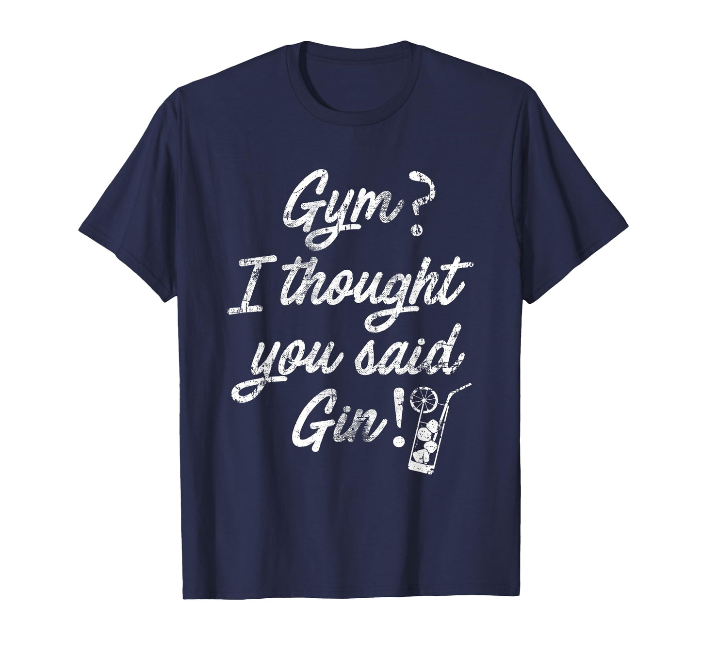 SlayingIt Gym I Thought You Said Gin Workout Exercise Tshirt T-Shirt