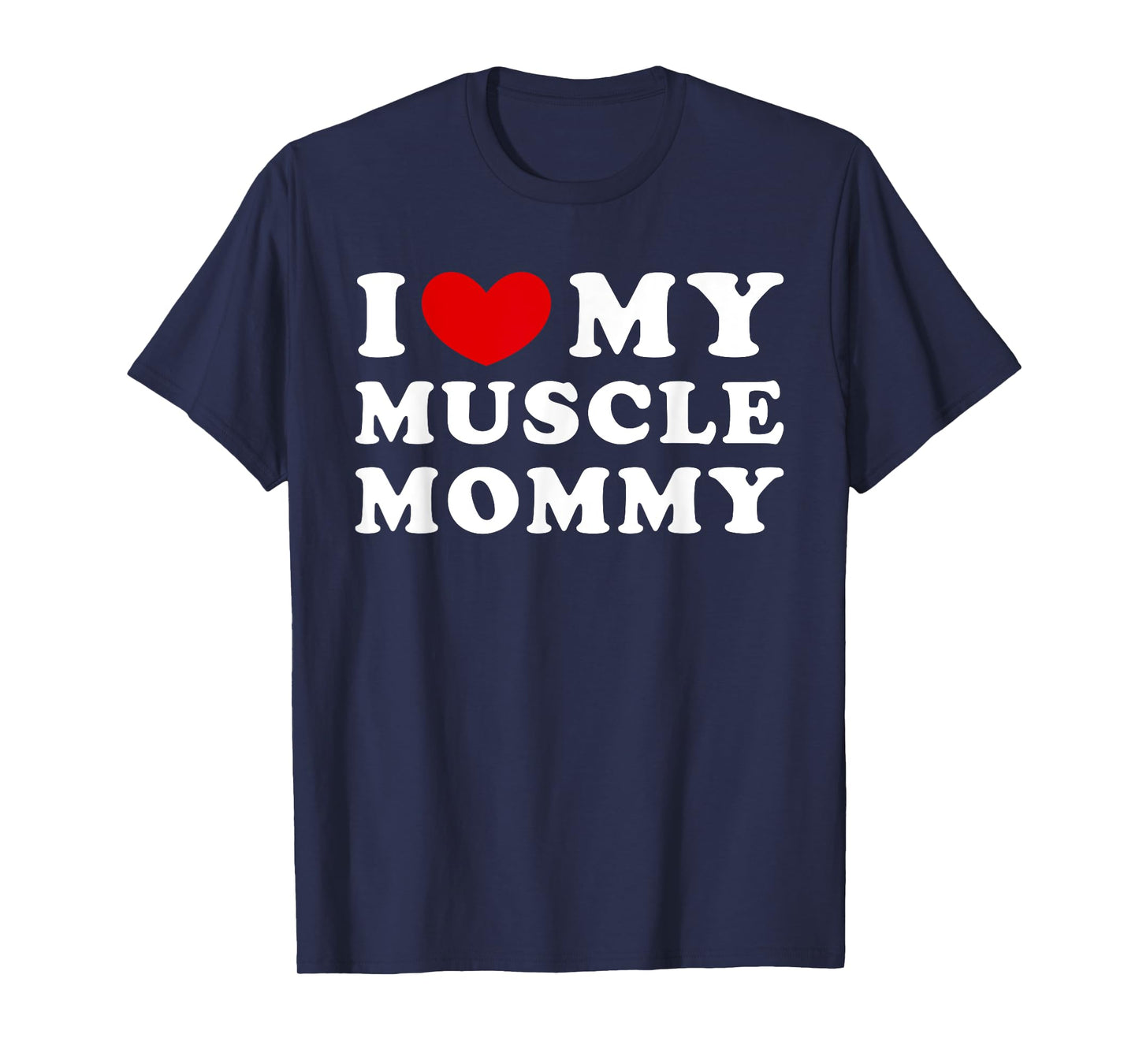 I Love My Muscle Mommy, I Heart My Muscle Mommy T-Shirt