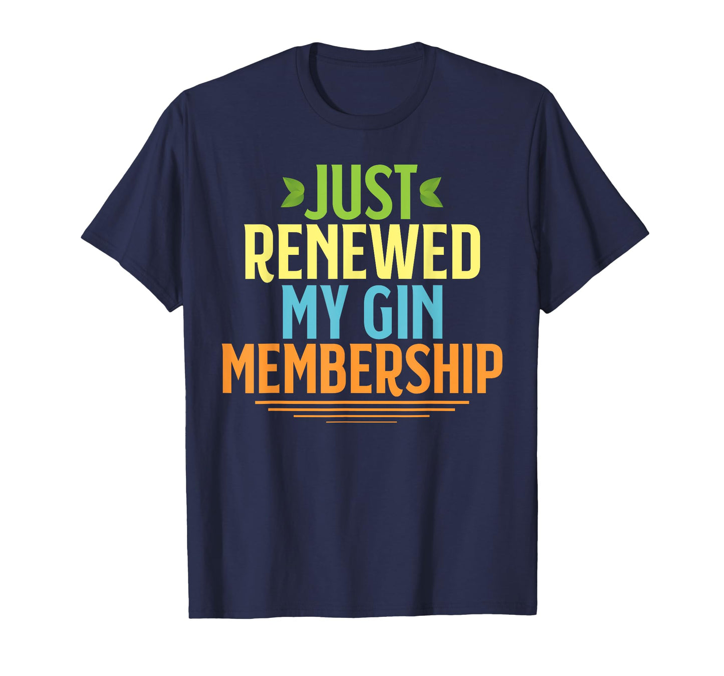 Just renewed my GIN membership funny drinking shirt for gift T-Shirt