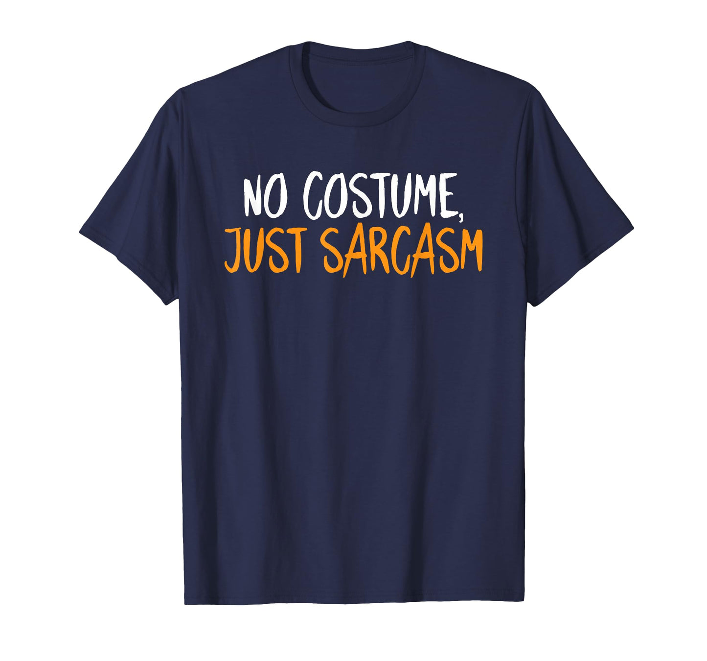 No Costume Just Sarcasm Halloween Funny Sarcastic Humor T-Shirt