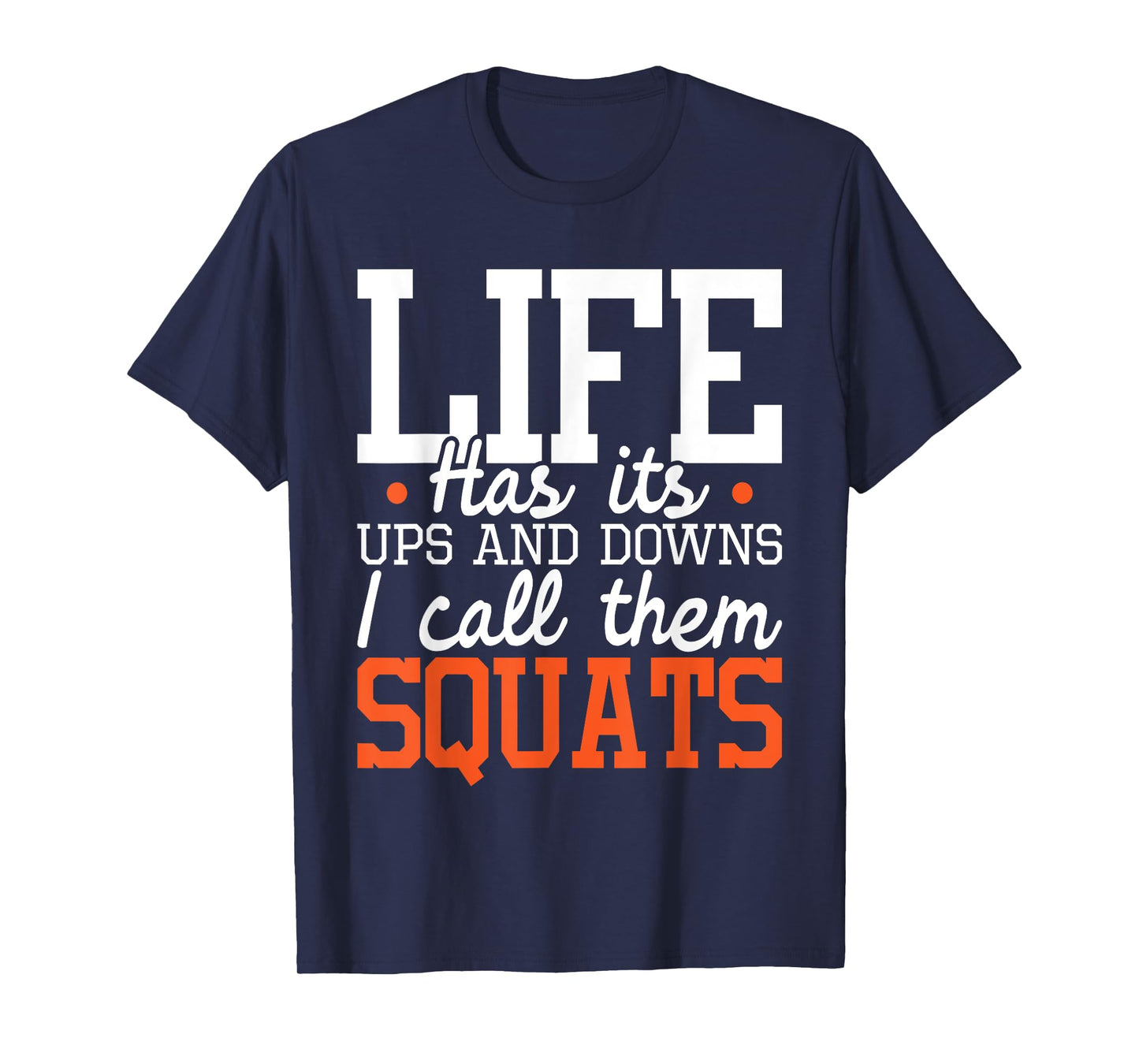 Life Has Its Ups And Downs - Squats Weightlift Fitness Coach T-Shirt