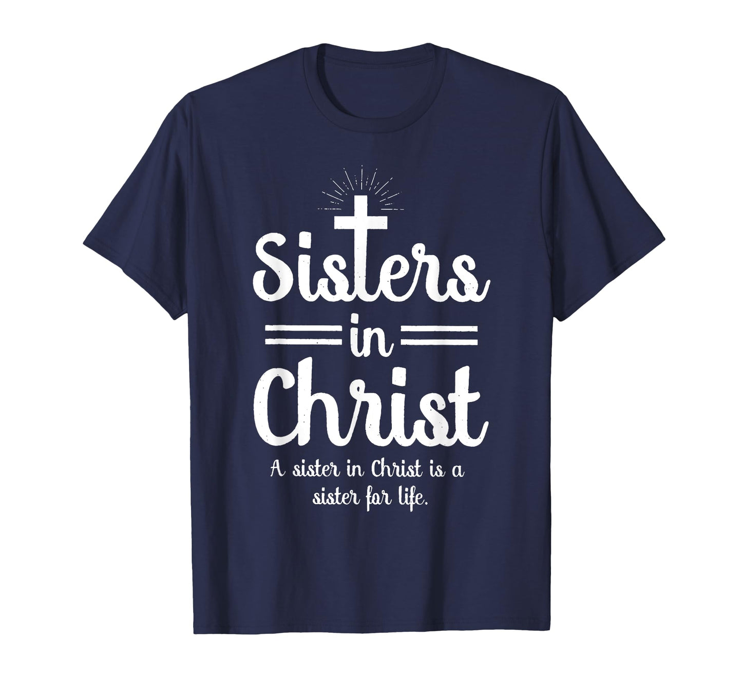 Sisters In Christ is a sister for life T-Shirt