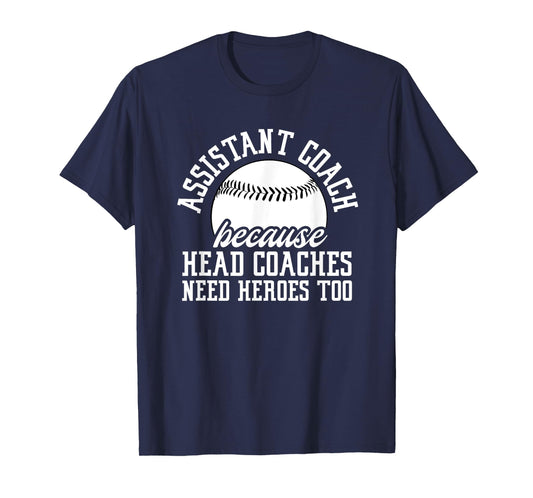 Baseball Assistant Coach Because Head Coaches Need Heroes T-Shirt