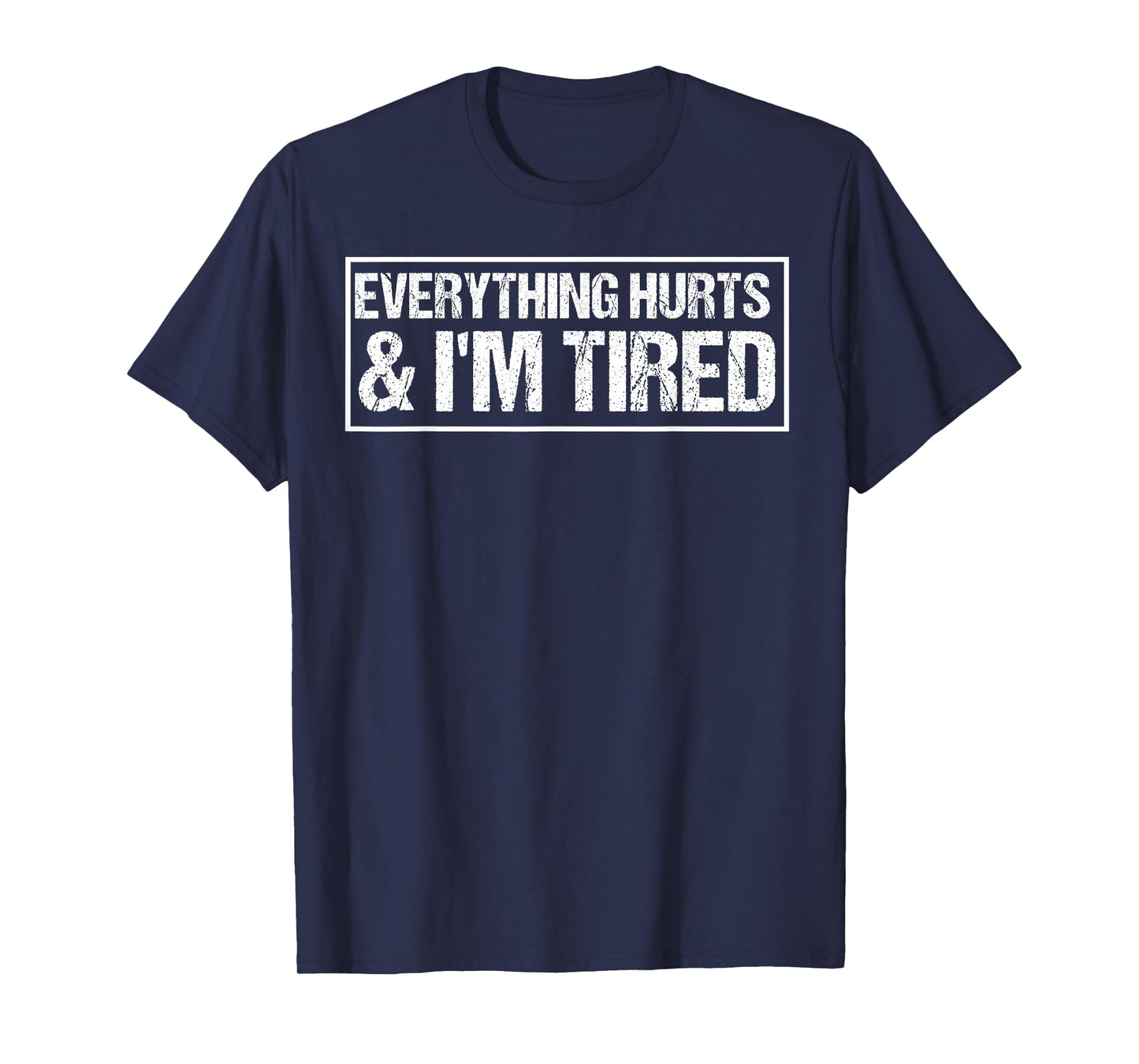Everything Hurts & I'm Tired Funny Workout T-Shirt