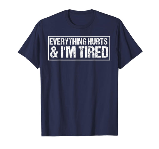 Everything Hurts & I'm Tired Funny Workout T-Shirt