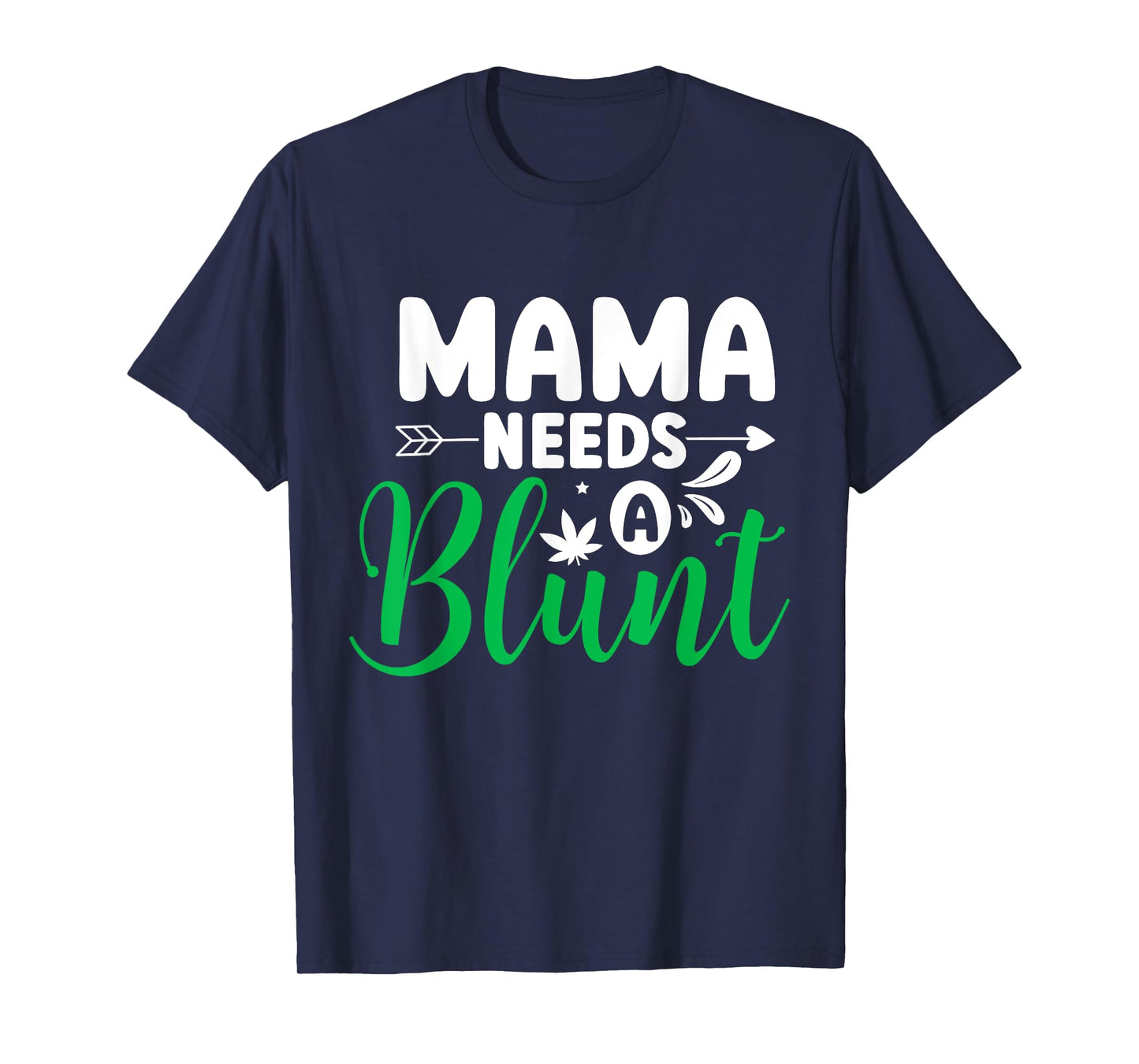 Mama Needs a Blunt Funny Weed Mom Saying Stoner Mother T-Shirt
