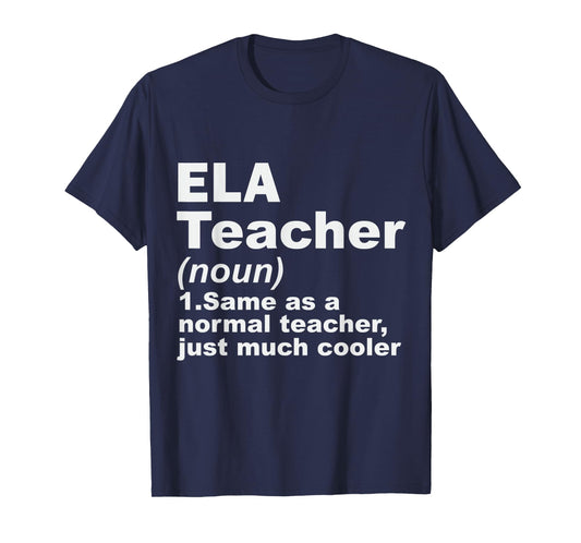 ELA Teacher Same As A Normal Teacher Just Much Cooler Men Women T-Shirt