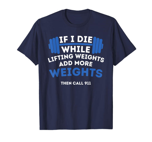 If I Die While Lifting Weights - Powerlifting Workout Gym T-Shirt