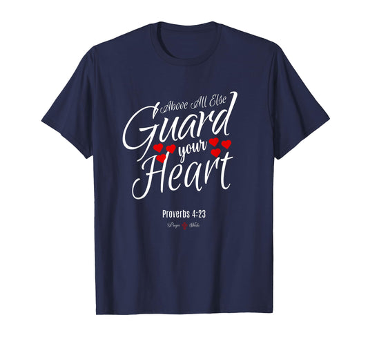 ABOVE ALL ELSE GUARD YOUR HEART | Proverbs 4 23 Salvation T-Shirt