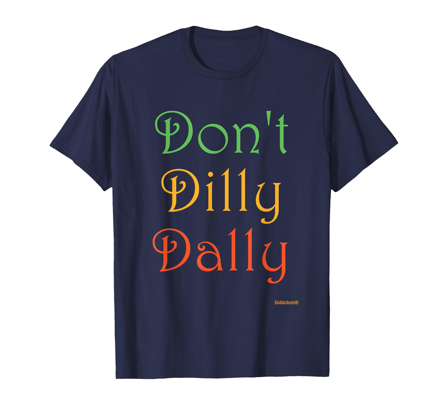 Don't Dilly Dally Funny T-Shirt