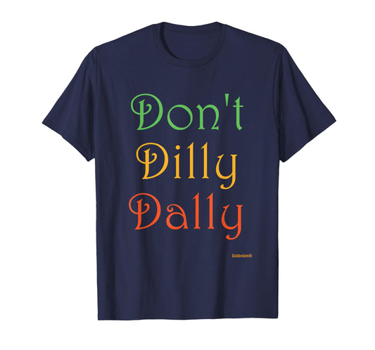 Don't Dilly Dally Funny T-Shirt