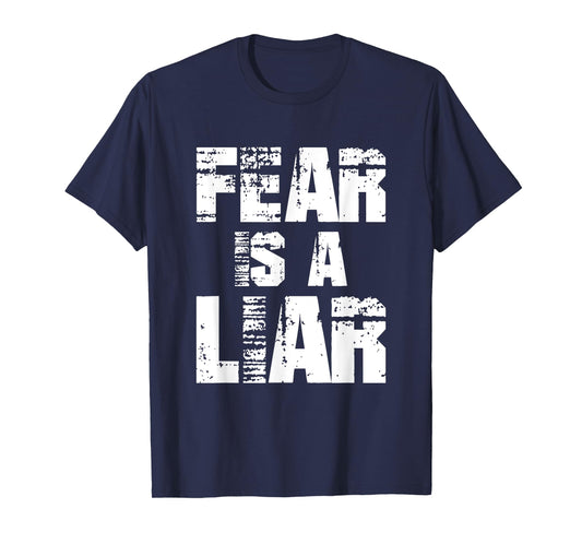 Fear Is A Liar For Men Women Boys Girls Motivational Quote T-Shirt