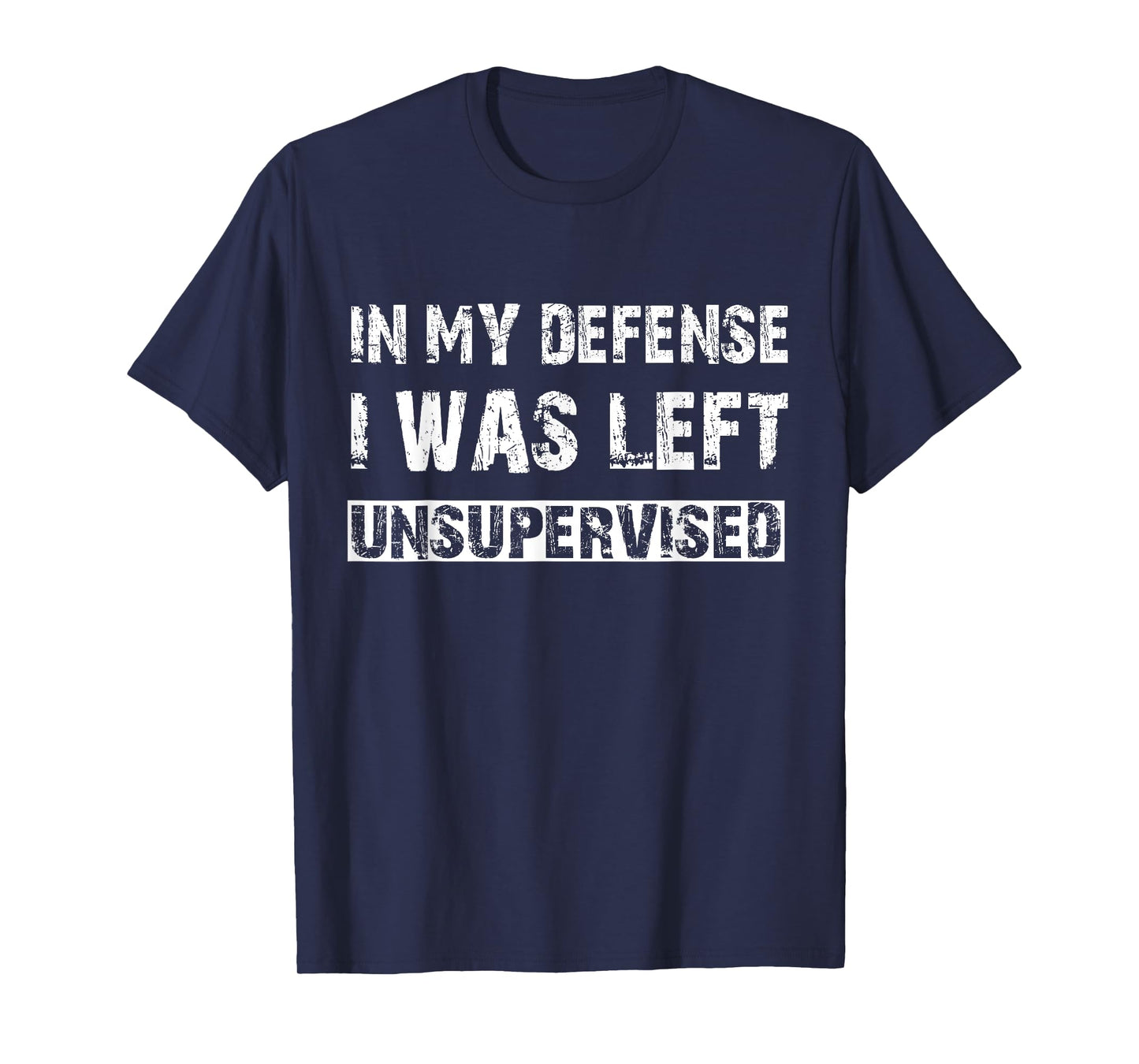 In My Defense I Was Left Unsupervised Graphic Funny Saying T-Shirt