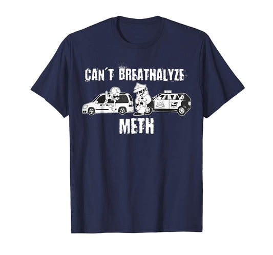 Funny Can't Breathalyze Meth Humor Quote Saying T-Shirt