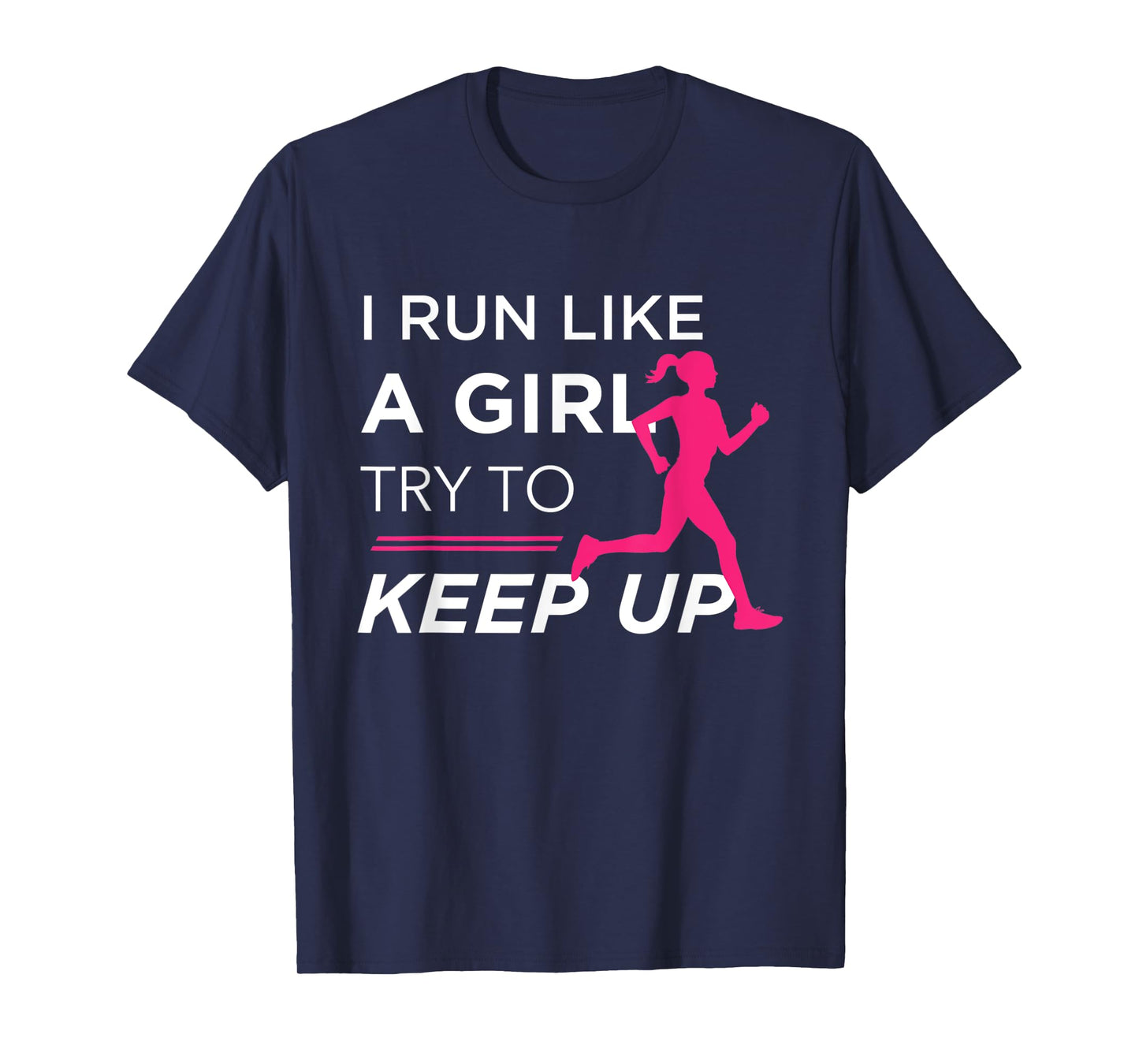 TShirt For Female Runners - I Run Like a Girl Try to Keep Up
