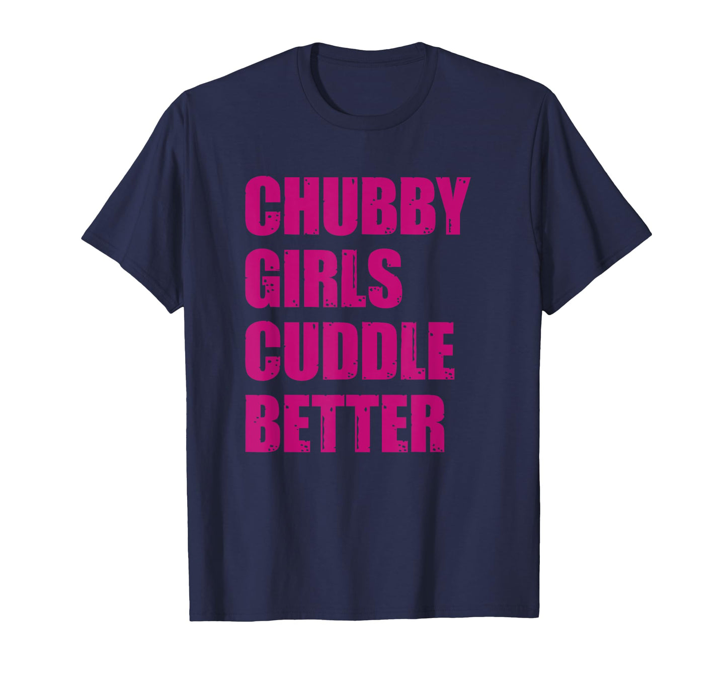 Chubby Girls Cuddle Better T-Shirt